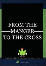 From the Manger to the Cross