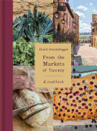 From the Markets of Tuscany: A Cookbook