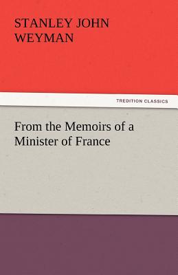 From the Memoirs of a Minister of France - Weyman, Stanley John