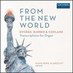 From the New World: Dvork, Barber & Copland - Transcriptions for Organ