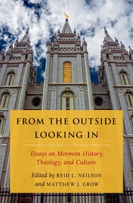 From the Outside Looking in: Essays on Mormon History, Theology, and Culture - Grow, Matthew J