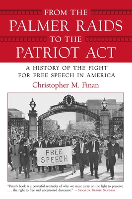 From the Palmer Raids to the Patriot Act: A History of the Fight for Free Speech in America - Finan, Christopher