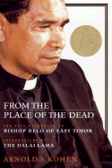From the place of the dead : the epic struggles of Bishop Belo of East Timor.
