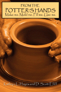 From the Potter's Hands: Make Me, Mold Me, Fill Me, Use Me