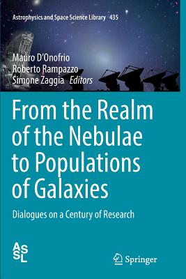 From the Realm of the Nebulae to Populations of Galaxies: Dialogues on a Century of Research - D'Onofrio, Mauro (Editor), and Rampazzo, Roberto (Editor), and Zaggia, Simone (Editor)