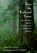 From the Redwood Forest: Ancient Trees, the Bottom Line, and a Headwaters Journey - Dunning, Joan, and Thron, Doug (Photographer)