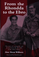 From the Rhondda to the EBRO: The Story of a Young Life and it's Survival in the First Half of the 20th Century - Williams, Alun Menai