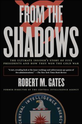From the Shadows: The Ultimate Insider's Story of Five Presidents and How They Won the Cold War - Gates, Robert M