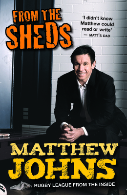 From The Sheds: Tales Of A Rugby League Life and Other Tales from a Rugb y League Life - Johns, Matthew