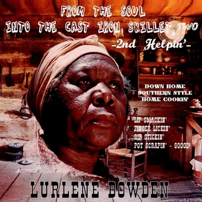 From the Soul into the Cast Iron Skillet, TWO - 2nd Helping - Bowden, Lurlene