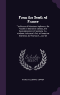 From the South of France: The Roses of Monsieur Alphonse, the Poodle of Monsieur Gillard, the Recrudescence of Madame Vic, Madame Jolicoeur's Cat, a Consolate Giantess, by Thomas A. Janvier