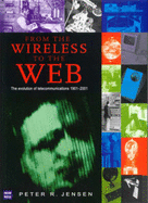 From the Wireless to the Web: The Evolution of Telecommunications, 1901-2001 - Jensen, Peter