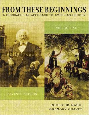 From These Beginnings, Volume I - Nash, Roderick, Professor, and Graves, Gregory