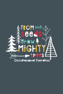 From Tiny Seeds Grow Mighty Occupational Therapist: A Gift Notebook for Occupational Therapists Who Make a Difference in the Life of a Child