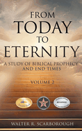 From Today to Eternity: A Study of Biblical Prophecy and End Times Volume 2