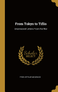 From Tokyo to Tiflis: Uncensored Letters From the War