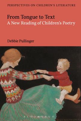 From Tongue to Text: A New Reading of Children's Poetry - Pullinger, Debbie, and Sainsbury, Lisa (Editor)