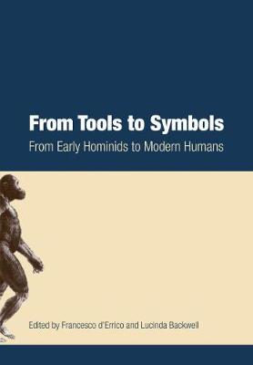 From Tools to Symbols: From Early Hominids to Modern Humans - D'Errico, Francesco (Editor), and Backwell, Lucinda (Editor), and Malauzat, Bernard (Editor)