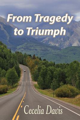 From Tragedy to Triumph - Davis, Cecelia