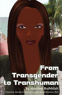 From Transgender to Transhuman: A Manifesto On the Freedom Of Form - Brackman Ph D, Harold (Introduction by), and Rothblatt, Martine
