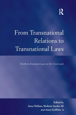 From Transnational Relations to Transnational Laws: Northern European Laws at the Crossroads - Ali, Shaheen Sardar, and Hellum, Anne (Editor), and Griffiths, Anne