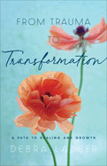 From Trauma to Transformation: A Path to Healing and Growth