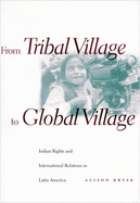 From Tribal Village to Global Village: Indian Rights and International Relations in Latin America