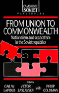 From Union to Commonwealth: Nationalism and Separatism in the Soviet Republics