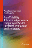 From Variability Tolerance to Approximate Computing in Parallel Integrated Architectures and Accelerators