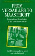 From Versailles to Maastricht: International Organization in the Twentieth Century