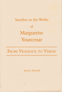 From Violence to Vision: Sacrifice in the Works of Marguerite Yourcenar
