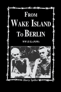 From Wake Island to Berlin: WW II Ex-POWs