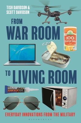 From War Room to Living Room: Everyday Innovations from the Military - Davidson, Tish, and Davidson, Scott