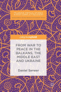 From War to Peace in the Balkans, the Middle East and Ukraine