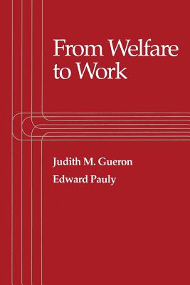 From Welfare to Work - Gueron, Judith M, and Pauly, Edward