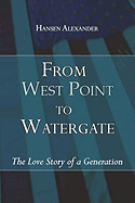 From West Point to Watergate: The Love Story of a Generation - Alexander, Hansen