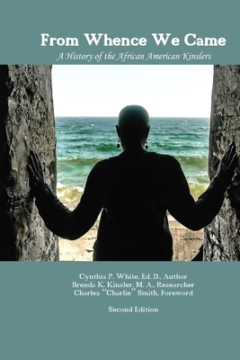 From Whence We Came: A History of the African American Kinslers - Kinsler, Brenda K, and Smith, Charles Charlie (Foreword by), and White, Cynthia P