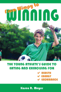 From Wimpy to Winning: The Young Athlete's Guide to Eating and Exercising for Health, Energy, and Endurance