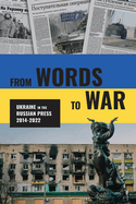 From Words to War: Ukraine in the Russian Press, 2014-2022