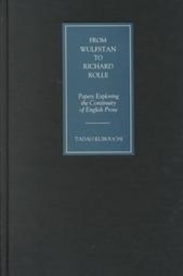 From Wulfstan to Richard Rolle: Papers Exploring the Continuity of English Prose - Kubouchi, Tadao