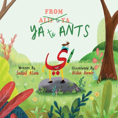 From Ya to Ants: An Arabic Alphabet Book for Kids - Alam, Sadaf