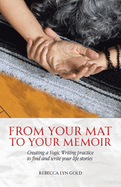 From Your Mat to Your Memoir: Creating a Yogic Writing Practice to Find and Write Your Life Stories