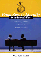 From Zero to Eternity in 60 Seconds Flat: Influencing Others for Christ at a Moment's Notice