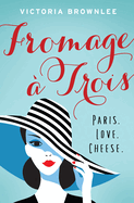 Fromage  Trois: Paris. Love. Cheese. Volume 1
