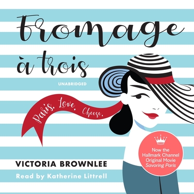 Fromage a Trois - Brownlee, Victoria, and Littrell, Katherine (Read by)