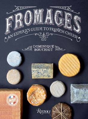 Fromages: An Expert's Guide to French Cheese - Bouchait, Dominique