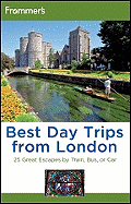 Frommer's Best Day Trips from London: 25 Great Escapes by Train, Bus or Car