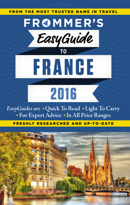 Frommer's EasyGuide to France 2016 - Heise, Lily, and Novakovich, Mary, and Rynn, Margie