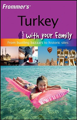 Frommer's Turkey with Your Family: From Bustling Bazaars to Historic Sites - French, Carole