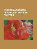 Frondes Agrestes: Readings in 'Modern Painters'